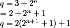 q=3+2^n
 \\ =2+2^n+1
 \\ q=2(2^{n+1}+1)+1